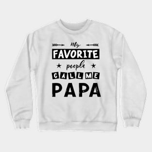 Quote for father s day My favorite people call me papa. Crewneck Sweatshirt